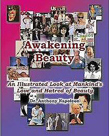 Awakening Beauty: An Illustrated Look at Mankind's Love and Hatred of Beauty by Dr. Anthony Napoleon